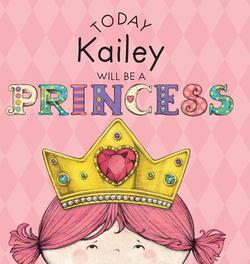 Today Kailey Will Be a Princess|Paula Croyle