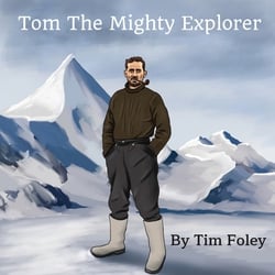 Tom The Mighty Explorer|Tim Foley