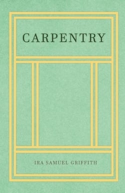 Carpentry|Ira Samuel Griffith