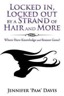 Locked In, Locked out by a Strand of Hair and More|Jennifer 'Pam' Davis