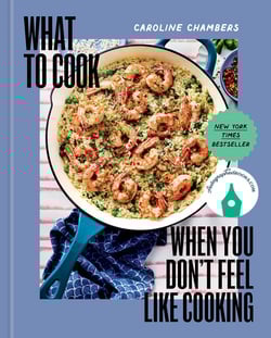 What to Cook When You Don't Feel Like Cooking Autographed|Caroline Chambers