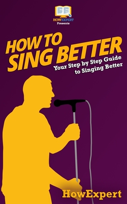 How To Sing Better|Howexpert Press