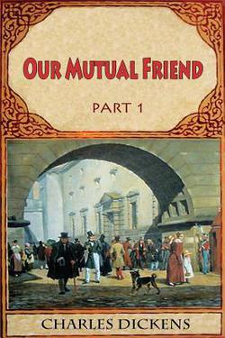 Our Mutual Friend Part 1|Charles Dickens