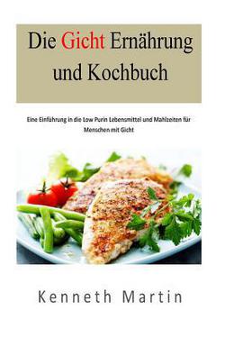 Die Gicht Ernaehrung und Kochbuch|Kenneth Martin