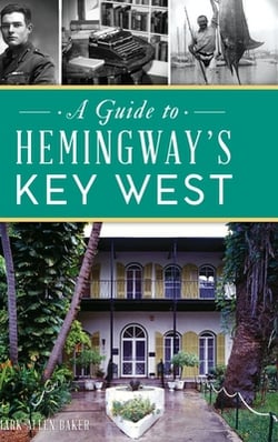 Guide to Hemingway's Key West|Mark Allen Baker