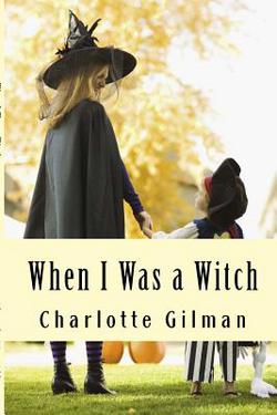 When I Was a Witch|Charlotte Gilman