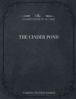 The Cinder Pond|Carroll Watson Rankin