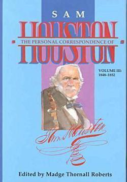 The Personal Correspondence of Sam Houston. Volume III|Madge Thornall Roberts