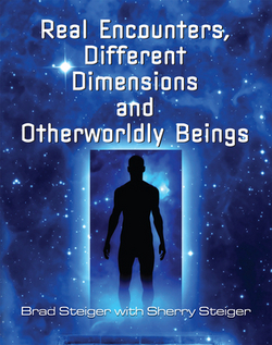 Real Encounters, Different Dimensions and Otherworldy Beings|Brad Steiger