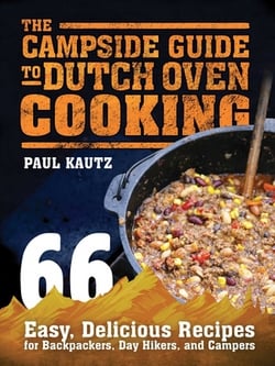 The Campside Guide to Dutch Oven Cooking|Paul Kautz