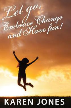 Let Go, Embrace Change and Have Fun!|Karen Jones