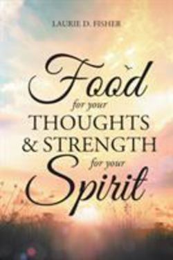 Food for Your Thoughts and Strength for Your Spirit|Laurie D. Fisher