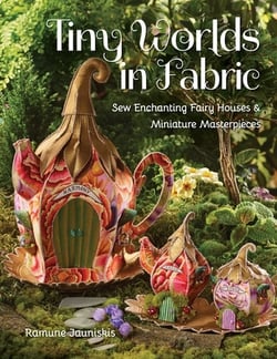 Tiny Worlds in Fabric|Ramune Jauniskis