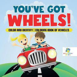 You've Got Wheels! Color and Identify Coloring Book of Vehicles|Educando Kids