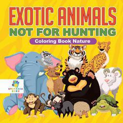 Exotic Animals - Not for Hunting Coloring Book Nature|Educando Kids