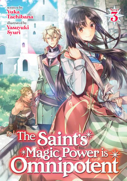 The Saint's Magic Power Is Omnipotent (Light Novel) Vol. 3|Yuka Tachibana