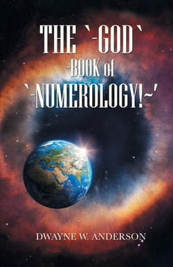 The `-God `-Book of `-Numerology! '|Dwayne W. Anderson