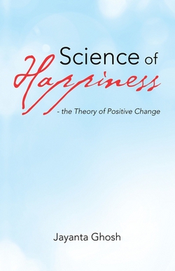 Science of Happiness - the Theory of Positive Change|Jayanta Ghosh