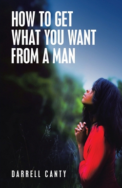 How to Get What You Want from a Man|Darrell Canty