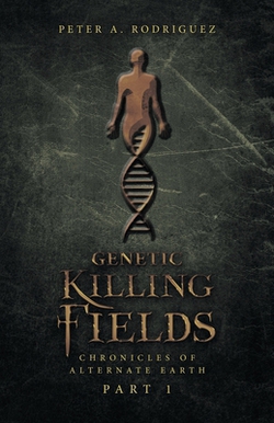 Genetic Killing Fields|Peter A. Rodriguez