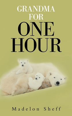 Grandma for One Hour|Madelon Sheff
