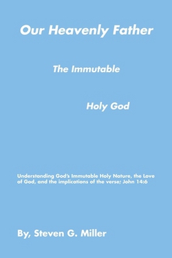 Our Heavenly Father the Immutable Holy God|Steven G. Miller