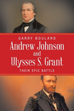 Andrew Johnson and Ulysses S. Grant|Garry Boulard
