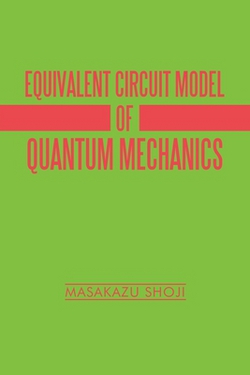 Equivalent Circuit Model of Quantum Mechanics|Masakazu Shoji