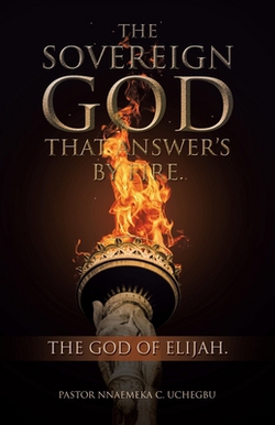 The Sovereign God That Answer's by Fire.|Pastor Nnaemeka C. Uchegbu