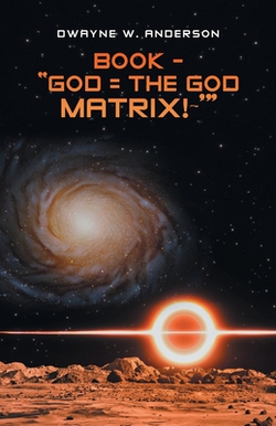 Book - God = the God Matrix! '|Dwayne W. Anderson