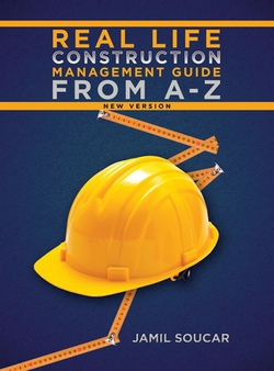 Real Life Construction Management Guide From A - Z|Jamil Soucar