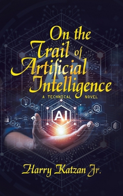 On the Trail of Artificial Intelligence|Jr. Harry Katzan