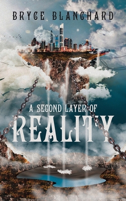 A Second Layer of Reality|Bryce Blanchard