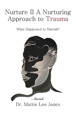 Nurture II A Nurturing Approach to Trauma|Mattie Lee Jones