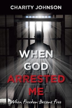 When God Arrested Me|Charity Johnson