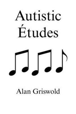Autistic Études|Alan Griswold