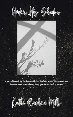 Under His Shadow|Kathi Rachea Mills
