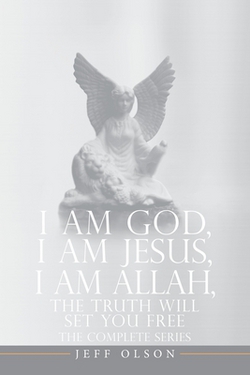 I AM God, I AM Jesus, I Am Allah, The Truth Will Set You Free|Jeff Olson