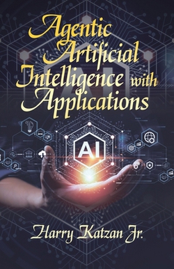 Agentic Artificial Intelligence with Applications|Jr. Harry Katzan