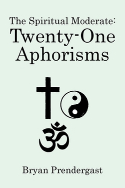 The Spiritual Moderate|Bryan Prendergast