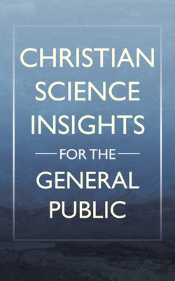 Christian Science Insights For the General Public|Anonymous