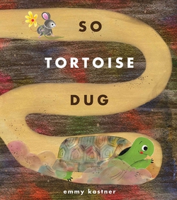 So Tortoise Dug|Emmy Kastner