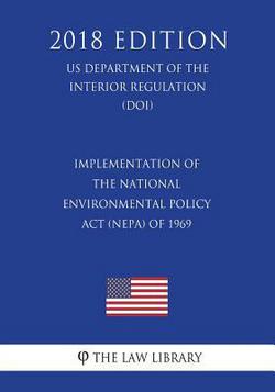Implementation of the National Environmental Policy Act (NEPA) of 1969 (US Department of the Interior Regulation) (DOI) (2018 Edition)|The Law Library