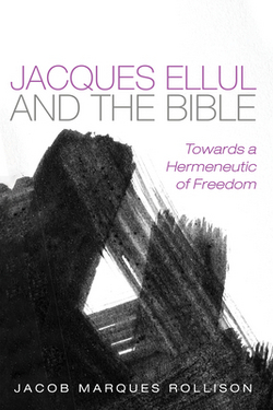 Jacques Ellul and the Bible|Jacob Marques Rollison