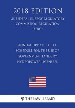 Annual Update to Fee Schedule for the Use of Government Lands by Hydropower Licensees (US Federal Energy Regulatory Commission Regulation) (FERC) (201|The Law Library