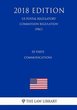 Ex Parte Communications (US Postal Regulatory Commission Regulation) (PRC) (2018 Edition)|The Law Library