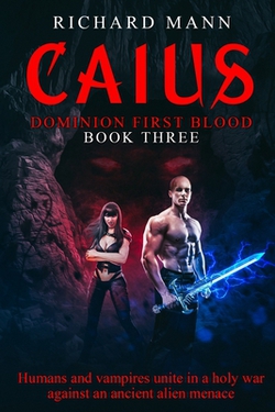 CAIUS - Humans and Vampires unite against an alien invasion|Richard Mann