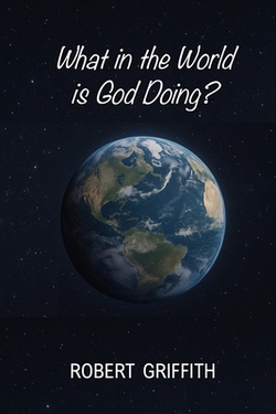What in the World Is God Doing?|Robert Griffith