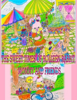 The Sweet Times of Rolleen Rabbit, Mommy and Friends|Rowena Kong