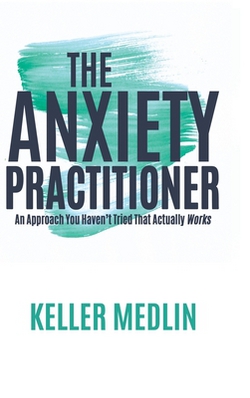 The Anxiety Practitioner|Keller Medlin